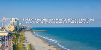 5 Great Reasons Why Myrtle Beach is the Ideal Place to Sell Your Home If You're Moving